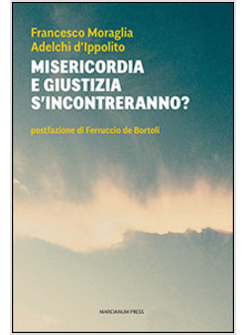 MISERICORDIA E GIUSTIZIA S'INCONTRERANNO?