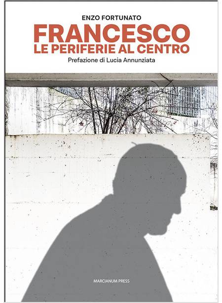 FRANCESCO LE PERIFERIE AL CENTRO