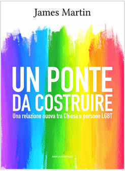 UN PONTE DA COSTRUIRE UNA RELAZIONE NUOVA TRA CHIESA E PERSONE LGBT 