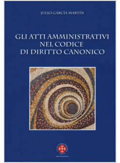 GLI ATTI AMMINISTRATIVI NEL CODICE DI DIRITTO CANONICO 