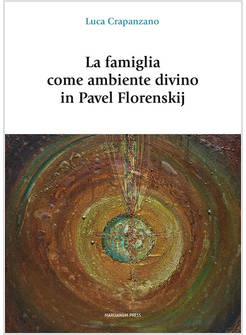 LA FAMIGLIA COME LUOGO DIVINO IN PAVEL FLORENSKIJ 