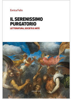 IL SERENISSIMO PURGATORIO LETTERATURA, SOCIETA' E ARTE