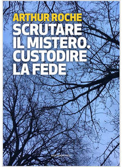 SCRUTARE IL MISTERO. CUSTODIRE LA FEDE