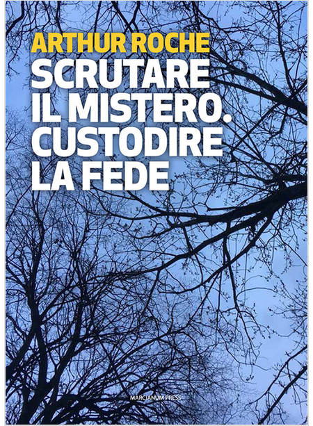 SCRUTARE IL MISTERO. CUSTODIRE LA FEDE