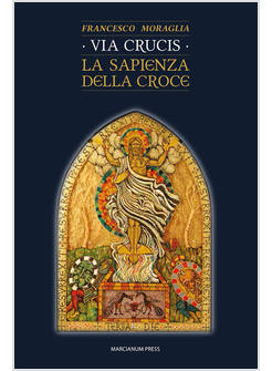 VIA CRUCIS. LA SAPIENZA DELLA CROCE