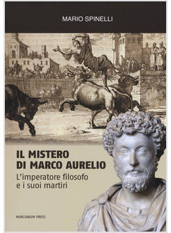 MISTERO DI MARCO AURELIO. L'IMPERATORE FILOSOFO E I SUOI MARTIRI (IL)