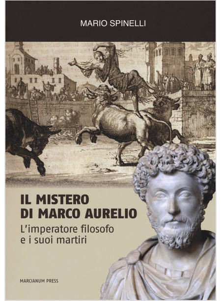 MISTERO DI MARCO AURELIO. L'IMPERATORE FILOSOFO E I SUOI MARTIRI (IL)