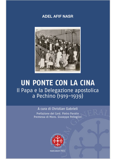 UN PONTE PER LA CINA. IL PAPA E LA DELEGAZIONE APOSTOLICA A PECHINO (1919-1939)