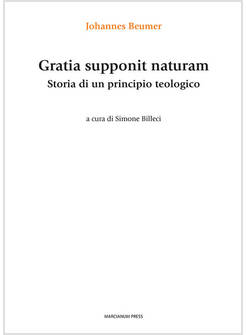 GRATIA SUPPONIT NATURAM. STORIA DI UN PRINCIPIO TEOLOGICO