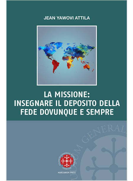 LA MISSIONE: INSEGNARE IL DEPOSITO DELLA FEDE DOVUNQUE E SEMPRE