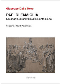 PAPI DI FAMIGLIA UN SECOLO DI SERVIZIO ALLA SANTA SEDE