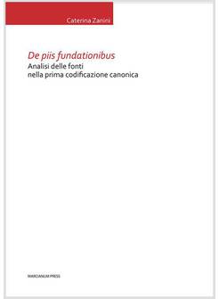 DE PIIS FUNDATIONIBUS. ANALISI DELLE FONTI NELLA PRIMA CODIFICAZIONE CANONICA
