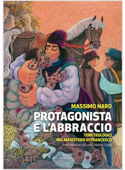 PROTAGONISTA E' L'ABBRACCIO TEMI TEOLOGICI NEL MAGISTERO DI FRANCESCO
