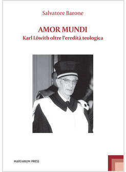 AMOR MUNDI KARL LOWITH OLTRE L'EREDITA' TEOLOGICA