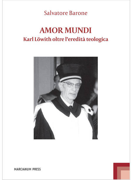 AMOR MUNDI KARL LOWITH OLTRE L'EREDITA' TEOLOGICA