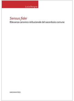 SENSUS FIDEI RILEVANZA CANONICO - ISTITUZIONALE DEL SACERDOZIO COMUNE