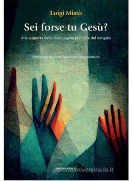 SEI FORSE TU GESU'? ALLA SCOPERTA DELLE DIECI PAGINE PIU' BELLE DEL VANGELO