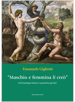 MASCHIO E FEMMINA LI CREO' ANTROPOLOGIA BIBLICA E QUESTIONE GENDER