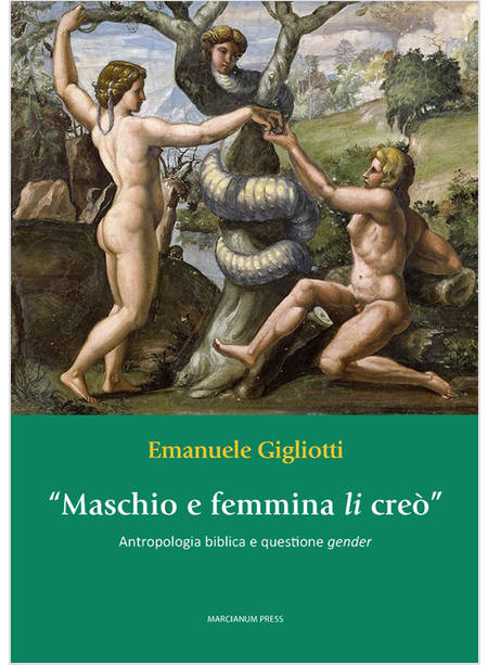 MASCHIO E FEMMINA LI CREO' ANTROPOLOGIA BIBLICA E QUESTIONE GENDER