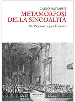 METAMORFOSI DELLA SINODALITA' DAL VATICANO II A PAPA FRANCESCO