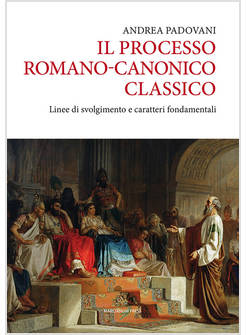 IL PROCESSO ROMANO CANONICO CLASSICO LINEE DI SVOLGIMENTO E CARATTERI