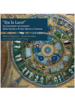 SIA LA LUCE! LA CREAZIONE NEI MOSAICI DELLA BASILICA DI SAN MARCO A VENEZIA