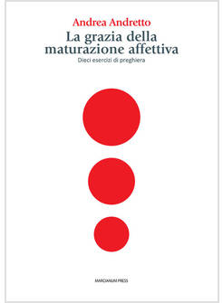 LA GRAZIA DELLA MATURAZIONE AFFETTIVA DIECI ESERCIZI DI PREGHIERA 