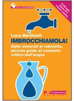 IMBROCCHIAMOLA! DALLE MINERALI AL RUBINETTO PICCOLA GUIDA AL CONSUMO CRITICO