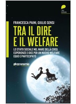 TRA IL DIRE E IL WELFARE. LO STATO SOCIALE NEL MARE DELLA CRISI. ESPERIENZE E