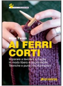 AI FERRI CORTI. IMPARARE A LAVORARE A MAGLIA IN MODO LIBERO E RESPONSABILE.