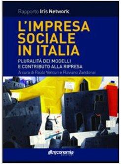 IMPRESA SOCIALE IN ITALIA. PLURALITA' DEI MODELLI E CONTRIBUTO ALLA RIPRESA (L')