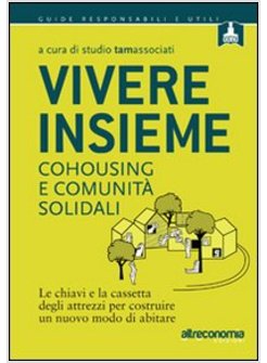 VIVERE INSIEME. COHOUSING E COMUNITA' SOLIDALI. LE CHIAVI E LA CASSETTA DEGLI