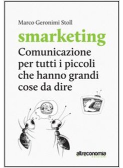 SMARKETING. COMUNICAZIONE PER TUTTI I PICCOLI CHE HANNO GRANDI COSA DA DIRE