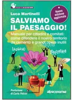 SALVIAMO IL PAESAGGIO! MANUALE PER CITTADINI E COMITATI: COME DIFENDERE IL NOSTR