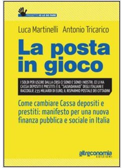 POSTA IN GIOCO. PER UNA NUOVA FINANZA PUBBLICA E SOCIALE, RIPRENDIAMOCI LA CASSA