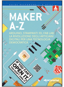 TO BE A MAKER. VADEMECUM PER CAPIRE LA RIVOLUZIONE DEGLI ARTIGIANI DIGITALI E