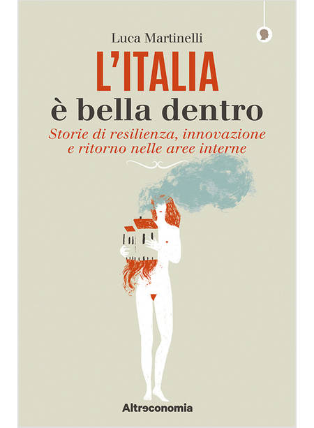 ITALIA E' BELLA DENTRO. STORIE DI RESILIENZA, INNOVAZIONE E RITORNO NELLE AREE I