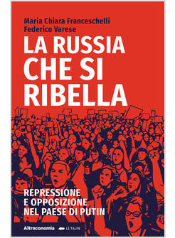 RUSSIA CHE SI RIBELLA. REPRESSIONE E OPPOSIZIONE NEL PAESE DI PUTIN (LA)