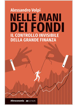 NELLE MANI DEI FONDI. IL CONTROLLO INVISIBILE DELLA GRANDE FINANZA