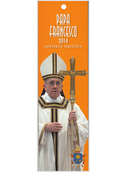 CALENDARIO SEGNALIBRO CM 6 X 20,5 PAPA FRANCESCO SFONDO GIALLO 2014