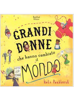 GRANDI DONNE CHE HANNO CAMBIATO IL MONDO. EDIZ. A COLORI