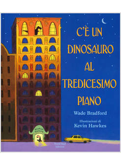 C'E' UN DINOSAURO AL TREDICESIMO PIANO. EDIZ. A COLORI