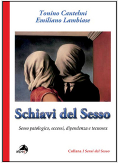 SCHIAVI DEL SESSO. SESSO PATOLOGICO, ECCESSI, DIPENDENZA E TECNOSEX