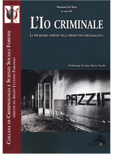 IO CRIMINALE. LA PSICHIATRIA FORENSE NELLA PROSPETTIVA PSICOANALITICA (L')