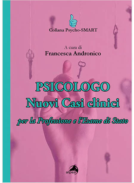 PSICOLOGO. NUOVI CASI CLINICI PER LA PROFESSIONE E L'ESAME DI STATO