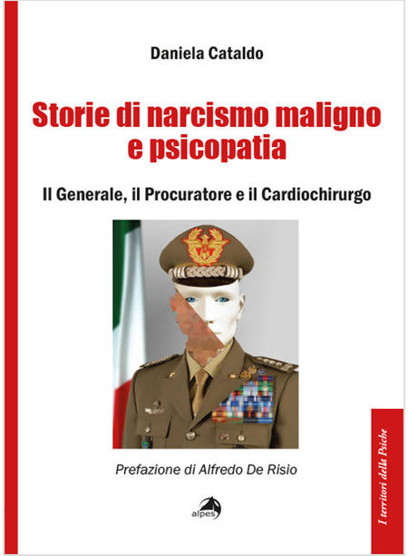 STORIE DI NARCISISMO MALIGNO E PSICOPATIA. IL GENERALE, IL PROCURATORE E IL CARD