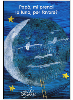 PAPA', MI PRENDI LA LUNA, PER FAVORE? EDIZ. ILLUSTRATA