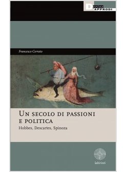 UN SECOLO DI PASSIONI E POLITICA. HOBBES, DESCARTES, SPINOZA