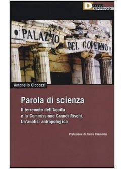 PAROLA DI SCIENZA. IL TERREMOTO DELL'AQUILA E LA COMMISSIONE GRANDI RISCHI.