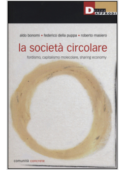 LA SOCIETA' CIRCOLARE. FORDISMO, CAPITALISMO MOLECOLARE, SHARING ECONOMY